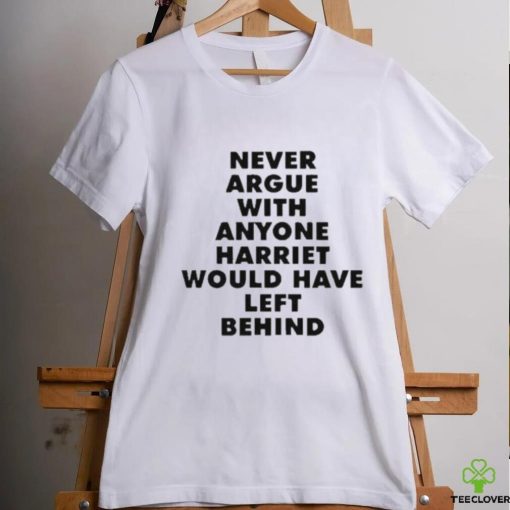 Official Never Argue With Anyone Harriet Would Have Left Behind Shirt