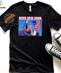 Official Never Back Down Donald Trump shooting at Pennsylvania T Shirt