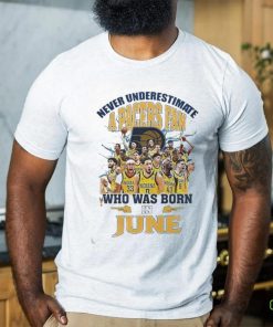 Official Never Underestimate A Indiana Pacers Fan Who Was Born In June Shirt