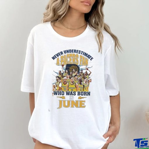 Official Never Underestimate A Indiana Pacers Fan Who Was Born In June Shirt