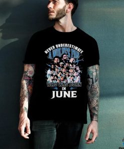 Official Never Underestimate A Minnesota Timberwolves Fan Who Was Born In June Shirt