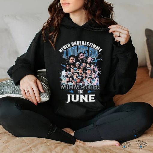 Official Never Underestimate A Minnesota Timberwolves Fan Who Was Born In June Shirt
