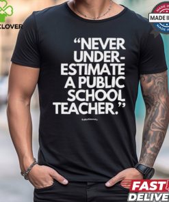 Official Never Underestimate A Public School Teacher Alfredslaundry t shirt