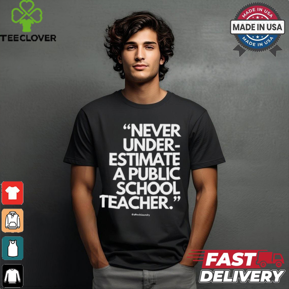 Official Never Underestimate A Public School Teacher Alfredslaundry t shirt Official Never Underestimate A Public School Teacher Alfredslaundry t shirt
