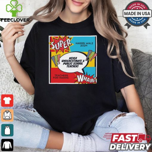 Official Never Underestimate A Teacher Super Kamala Harris Tim Walz 2024 t shirt