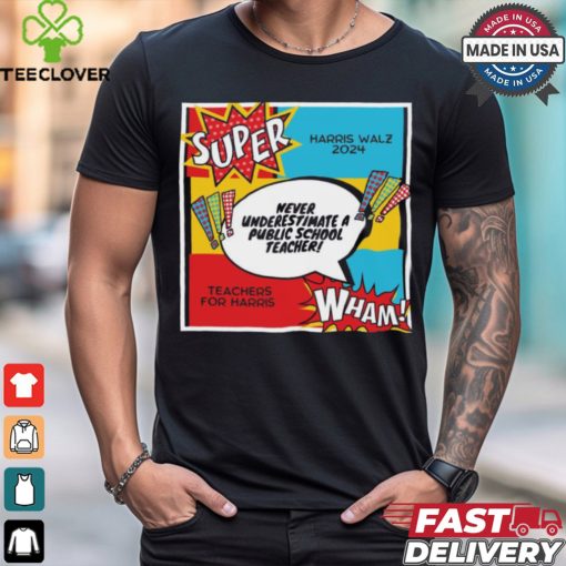 Official Never Underestimate A Teacher Super Kamala Harris Tim Walz 2024 t shirt