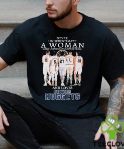 Official Never Underestimate A Woman Who Loves Denver Nuggets signatures shirt