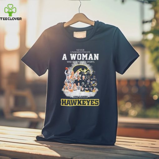 Official Never Underestimate A Woman Who Understands Sports And Loves Iowa Hawkeyes Shirt
