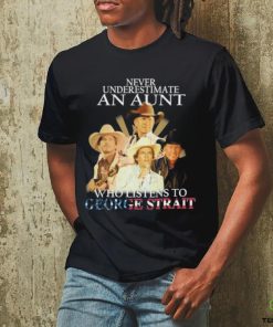 Official Never Underestimate An Aunt Who Listens To George Strait Signatures Shirt