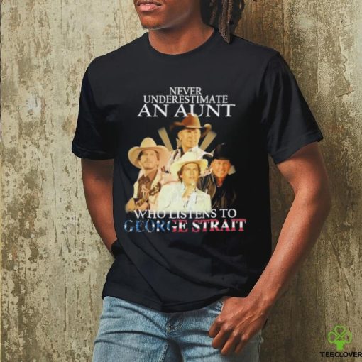 Official Never Underestimate An Aunt Who Listens To George Strait Signatures Shirt