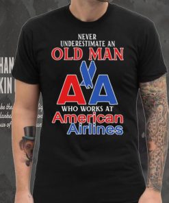 Official Never Underestimate An Old Man Who Works At American Airlines Logo Shirt