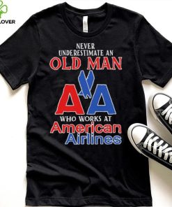 Official Never Underestimate An Old Man Who Works At American Airlines Logo Shirt