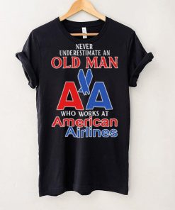 Official Never Underestimate An Old Man Who Works At American Airlines Logo Shirt