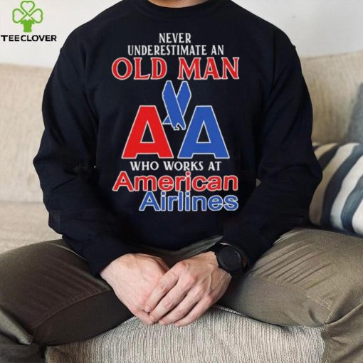 Official Never Underestimate An Old Man Who Works At American Airlines Logo Shirt
