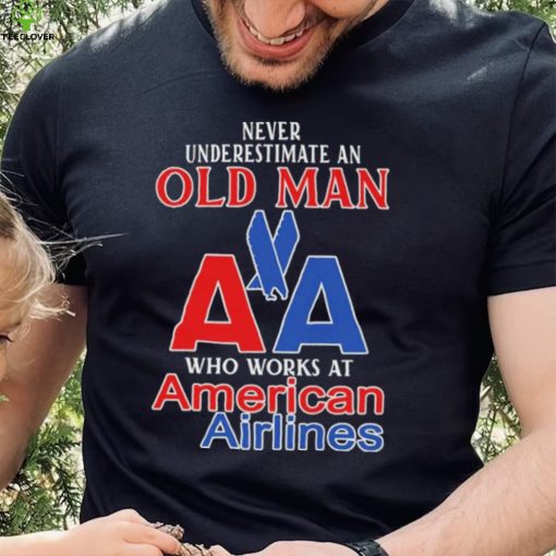 Official Never Underestimate An Old Man Who Works At American Airlines Logo Shirt