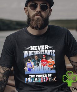 Official Never Underestimate the power of Philadelphia sport signatures shirt