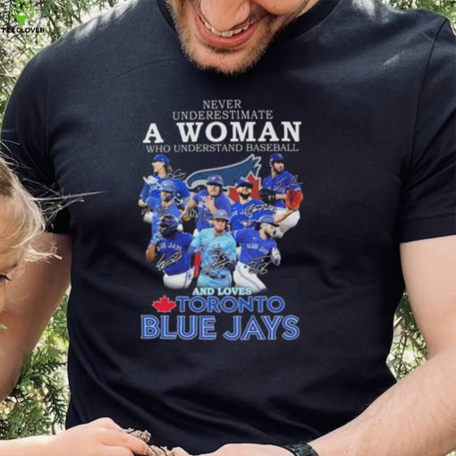 Official Never underestimate a Woman who understands football and loves Toronto Blue Jays signatures hoodie, sweater, longsleeve, shirt v-neck, t-shirt