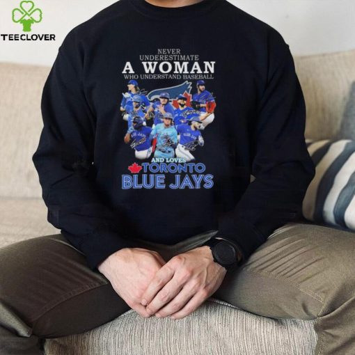 Official Never underestimate a Woman who understands football and loves Toronto Blue Jays signatures hoodie, sweater, longsleeve, shirt v-neck, t-shirt