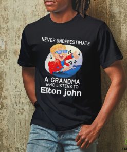 Official Never underestimate a grandma who listen to Elton John shirt