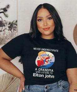 Official Never underestimate a grandma who listen to Elton John shirt 3 Official Never underestimate a grandma who listen to Elton John shirt