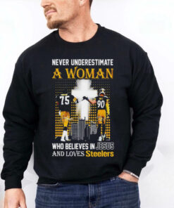 Official Never underestimate a woman who believes in Jesus and loves Pittsburgh Steelers T hoodie, sweater, longsleeve, shirt v-neck, t-shirt