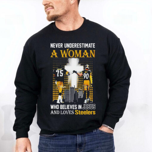 Official Never underestimate a woman who believes in Jesus and loves Pittsburgh Steelers T hoodie, sweater, longsleeve, shirt v-neck, t-shirt