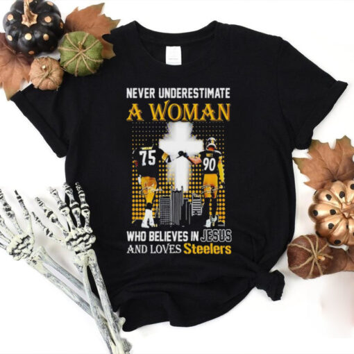 Official Never underestimate a woman who believes in Jesus and loves Pittsburgh Steelers T hoodie, sweater, longsleeve, shirt v-neck, t-shirt