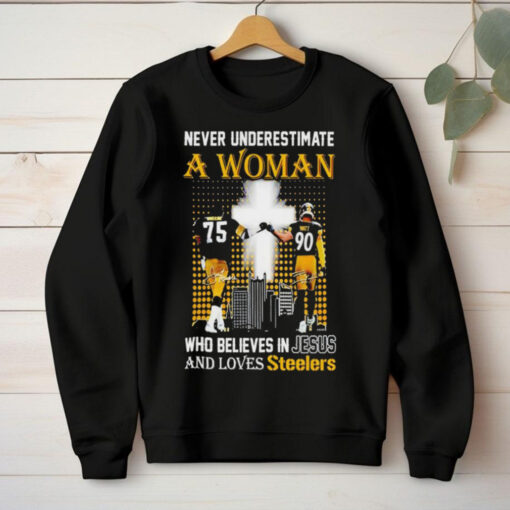 Official Never underestimate a woman who believes in Jesus and loves Pittsburgh Steelers T hoodie, sweater, longsleeve, shirt v-neck, t-shirt