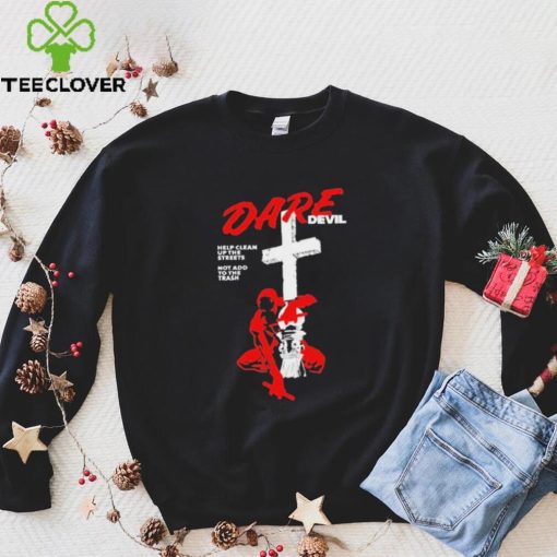 Official New Dare Devil Help Clean Up The Streets Not Add To The Trash t shirt
