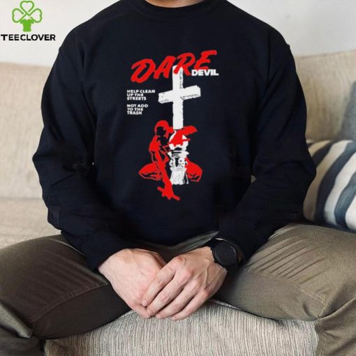 Official New Dare Devil Help Clean Up The Streets Not Add To The Trash t shirt