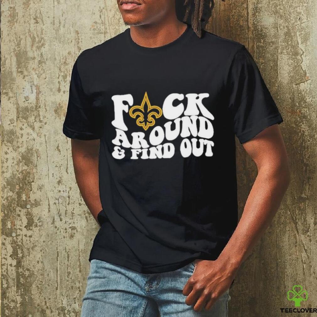 Official New Orleans Saints Fuck Around & Find Out Shirt - Limotees