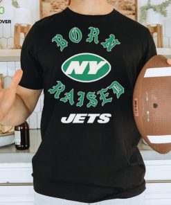 New york jets born x raised shirt, hoodie, sweater, long sleeve and tank top