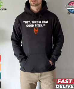 Official New York Mets MLB 2024 Hey Throw That Good Pitch t shirt