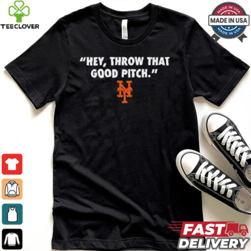 Official New York Mets MLB 2024 Hey Throw That Good Pitch t hoodie, sweater, longsleeve, shirt v-neck, t-shirt