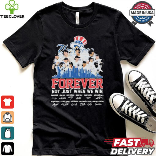 Official New York Yankees Forever Fan Not Just When We Win Be The Champions T Shirt