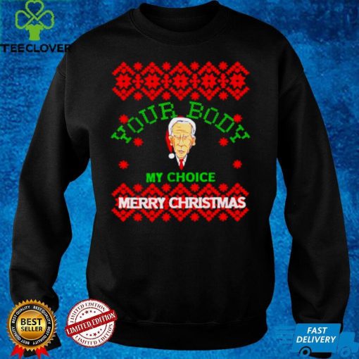 Official Nice biden your body my choice merry Christmas sweater hoodie, sweater shirt