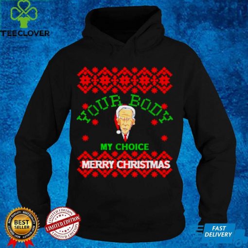 Official Nice biden your body my choice merry Christmas sweater hoodie, sweater shirt
