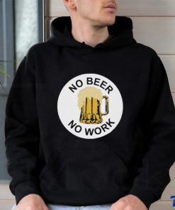 Official No beer no work T shirt