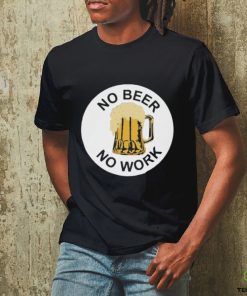 Official No beer no work T hoodie, sweater, longsleeve, shirt v-neck, t-shirt