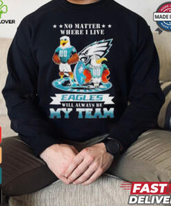 Official No matter where I live eagles will always be my team 2024 T shirt
