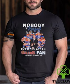 Official Nobody Is Perfect But If You Are An Edmonton Oilers Fan You Are Pretty Damn Close signatures hoodie, sweater, longsleeve, shirt v-neck, t-shirt