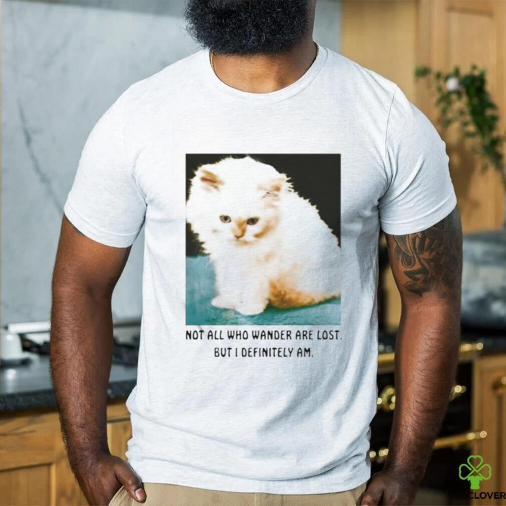 Official Not All Who Wander Are Lost But I Definitely Am Cat Shirt Official Not All Who Wander Are Lost But I Definitely Am Cat Shirt