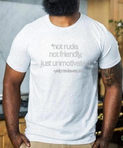 Official Not Rude Not Friendly Just Unmotivated Yelp Reviewer 2023 T Shirt