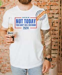 Official Not Today You CanT Kill Freedom 2024 T Shirt