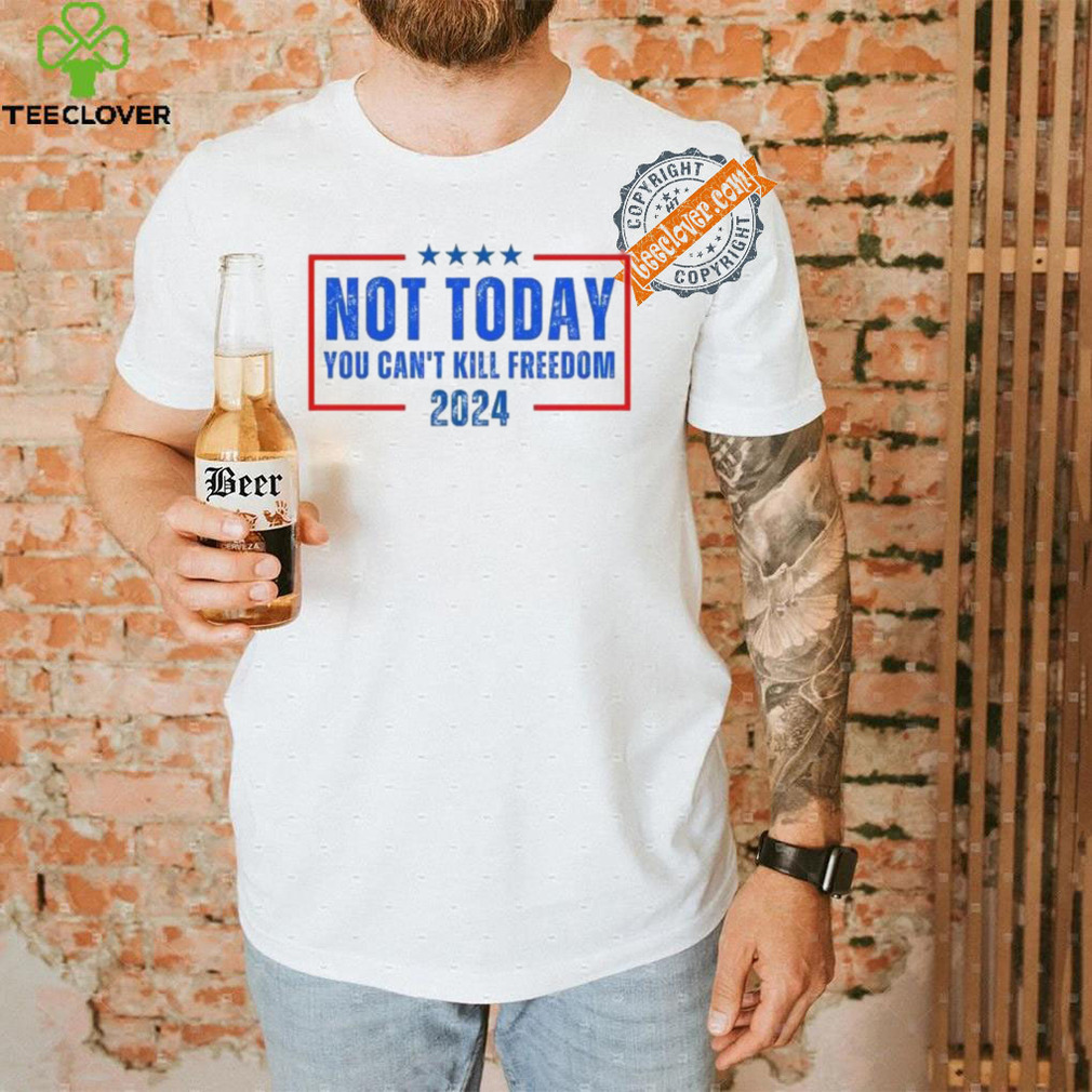 Official Not Today You CanT Kill Freedom 2024 T Shirt Official Not Today You CanT Kill Freedom 2024 T Shirt