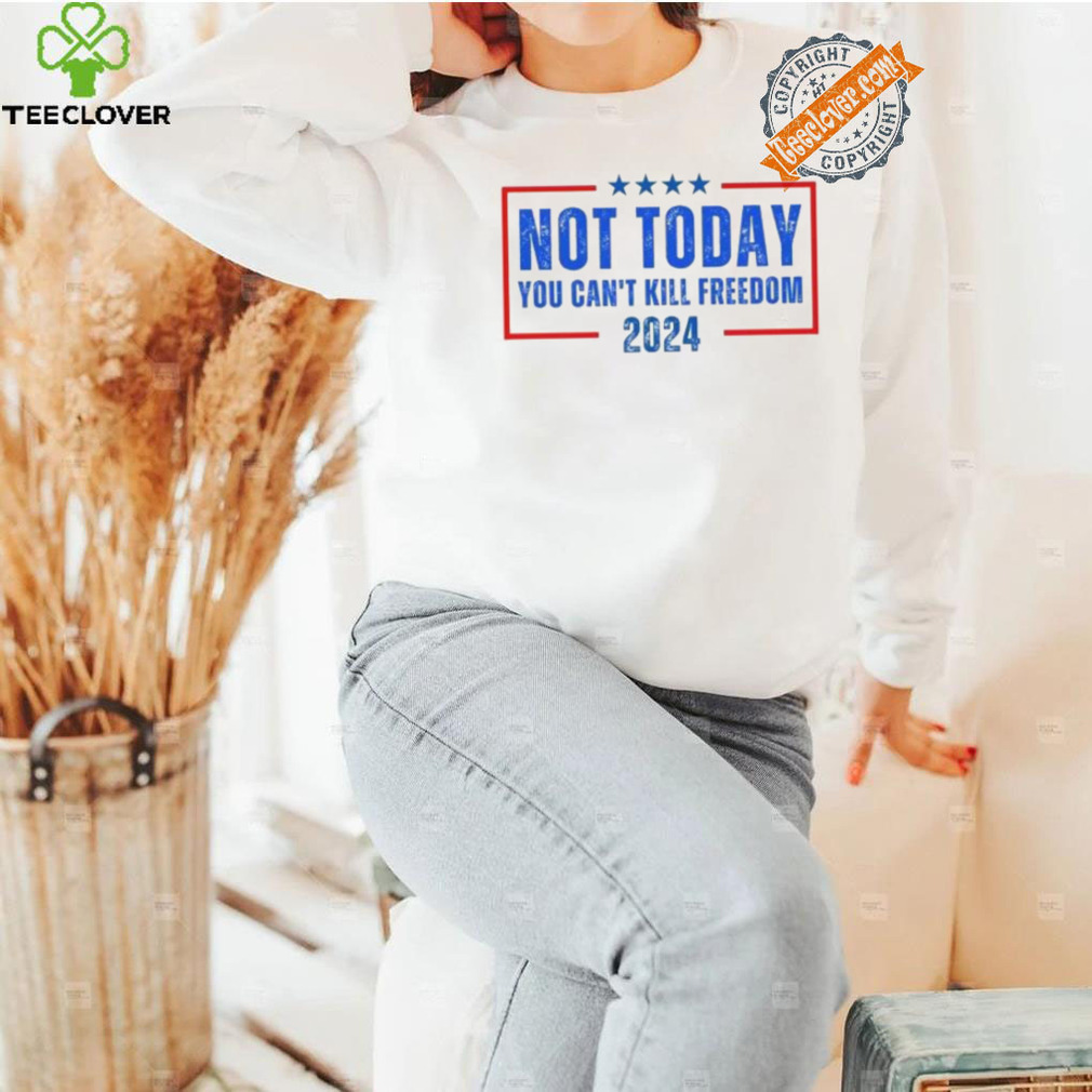 Official Not Today You CanT Kill Freedom 2024 T Shirt Official Not Today You CanT Kill Freedom 2024 T Shirt