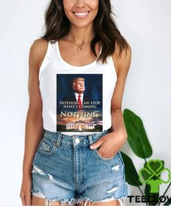 Official Nothing Can Stop What’s Coming And Donald Trump Will Come T shirt