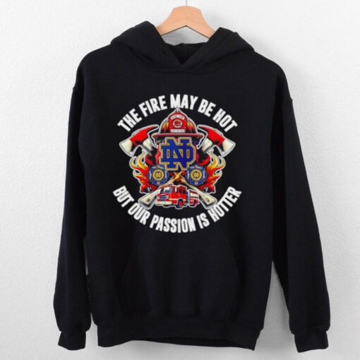 Official Notre Dame Fighting Irish the fire may be hot but our passion is hotter shirt