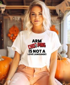 Official Notsoavgfangirl arm chopping is not a love language T shirt