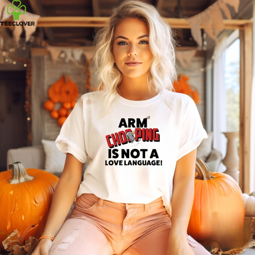 Official Notsoavgfangirl arm chopping is not a love language T shirt Official Notsoavgfangirl arm chopping is not a love language T shirt